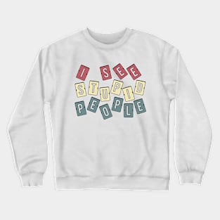 i see stupid people lettering Crewneck Sweatshirt